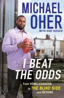 I beat the odds : from homelessness, to the blind side, and beyond