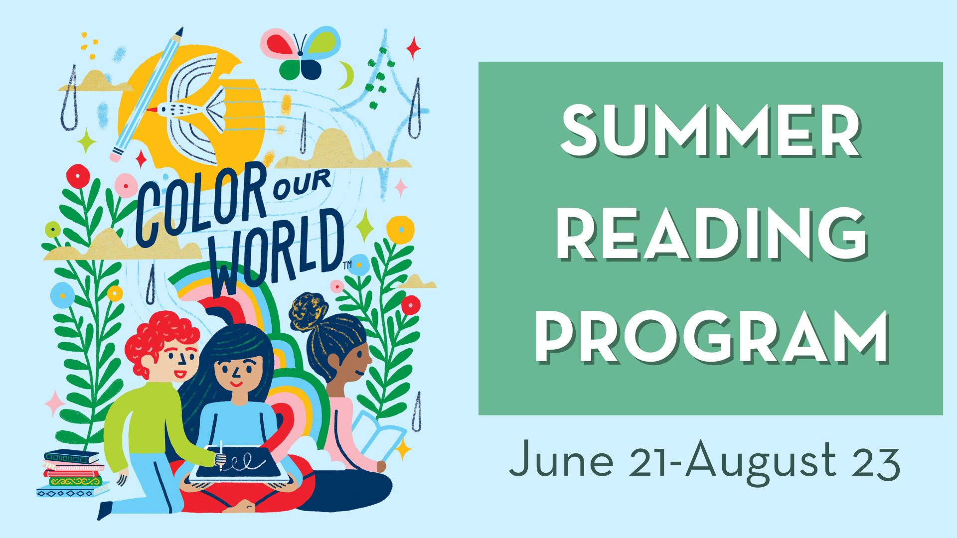 Colorful illustration with the words 'Color Our World' surrounded by children reading and drawing, plants, rainbows, and a sun with a bird and pencil. On the right, a green box contains the white text 'Summer Reading Program' with 'June 21–August 23' written below on a light blue background.