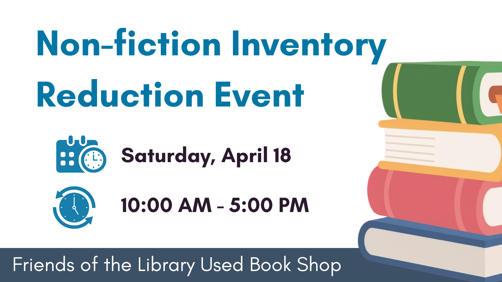 Flyer for a “Non-fiction Inventory Reduction” event featuring illustrated stacked books. The event takes place Saturday, April 8 from 10:00 AM to 5:00 PM at the Friends of the Library Used Book Shop.